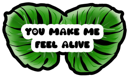 You make me feel alive